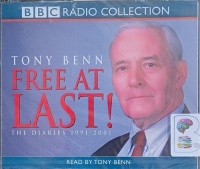 Free at Last! - The Diaries 1991-2001 written by Tony Benn performed by Tony Benn on Audio CD (Abridged)